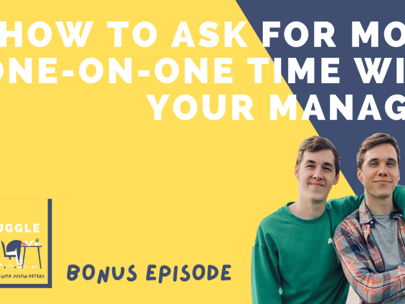 How to Ask for More One-On-One Time and Make It Easy for Your Manager to Say Yes | E45 (Bonus) Kyle & Justin