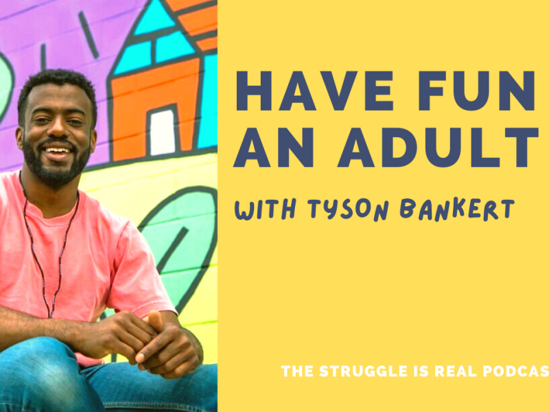 How to Have Fun as an Adult by Channeling Your Inner Child | E60 Tyson Bankert